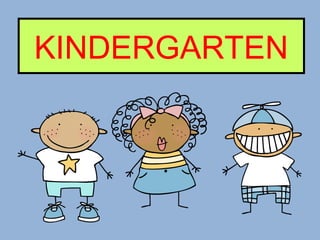 KINDERGARTEN
 