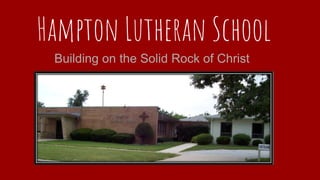 Hampton Lutheran School
Building on the Solid Rock of Christ
 