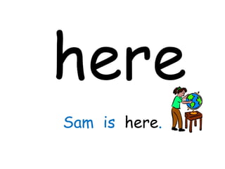 here Sam  is  here . 