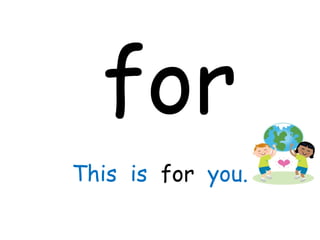 for This  is  for  you. 