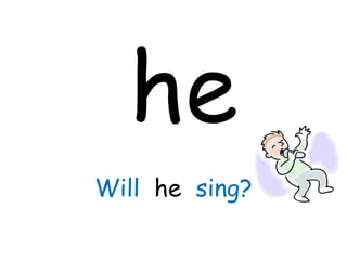 he Will  he  sing? 
