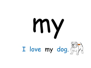 my I  love  my   dog. 