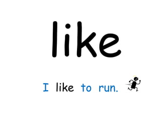 like I  like  to  run. 