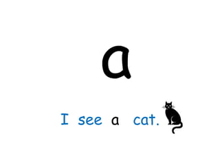 a I  see  a  cat. 