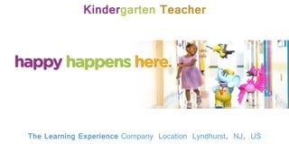 Kindergarten Teacher
The Learning Experience Company Location Lyndhurst, NJ, US
 