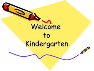 Welcome  to Kindergarten 