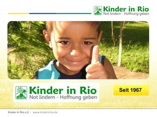Kinder in Rio e.V. - www.kinderinrio.de
-
Seit 1967
 