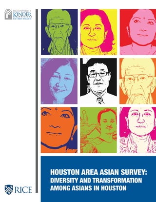 Houston Area Asian Survey:
DIVERSITY AND TRANSFORMATION
AMONG ASIANS IN HOUSTON
 
