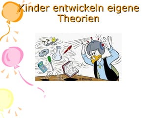 Kinder entwickeln eigene Theorien 