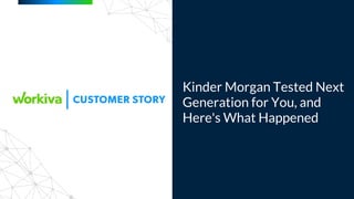 Kinder Morgan Tested Next
Generation for You, and
Here's What Happened
 