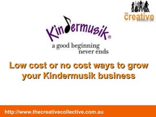 Low cost or no cost ways to grow your Kindermusik business 