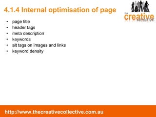 4.1.4 Internal optimisation of page  page title header tags meta description keywords alt tags on images and links keyword density 