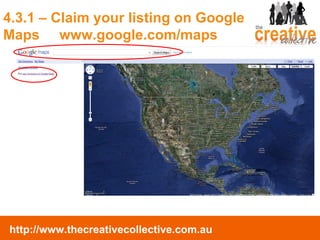 4.3.1 – Claim your listing on Google Maps  www.google.com/maps 