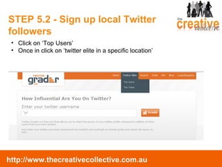 STEP 5.2 - Sign up local Twitter followers Click on ‘Top Users’ Once in click on ‘twitter elite in a specific location’ 