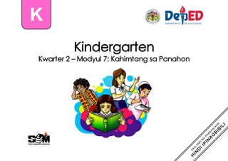 Kindergarten
Kwarter 2 – Modyul 7: Kahimtang sa Panahon
K
 