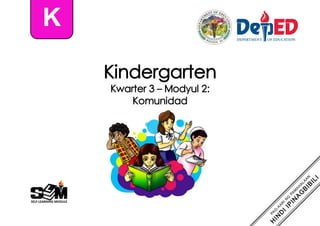 Kindergarten
Kwarter 3 – Modyul 2:
Komunidad
K
 