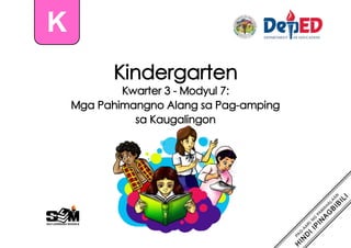 Kindergarten
Kwarter 3 - Modyul 7:
Mga Pahimangno Alang sa Pag-amping
sa Kaugalingon
K
 