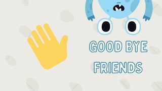 GOOD BYE
GOOD BYE
FRIENDS
FRIENDS