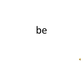 be