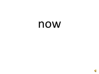 now