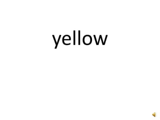 yellow