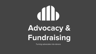 Advocacy and Fundraising: Turning Advocates into Donors 