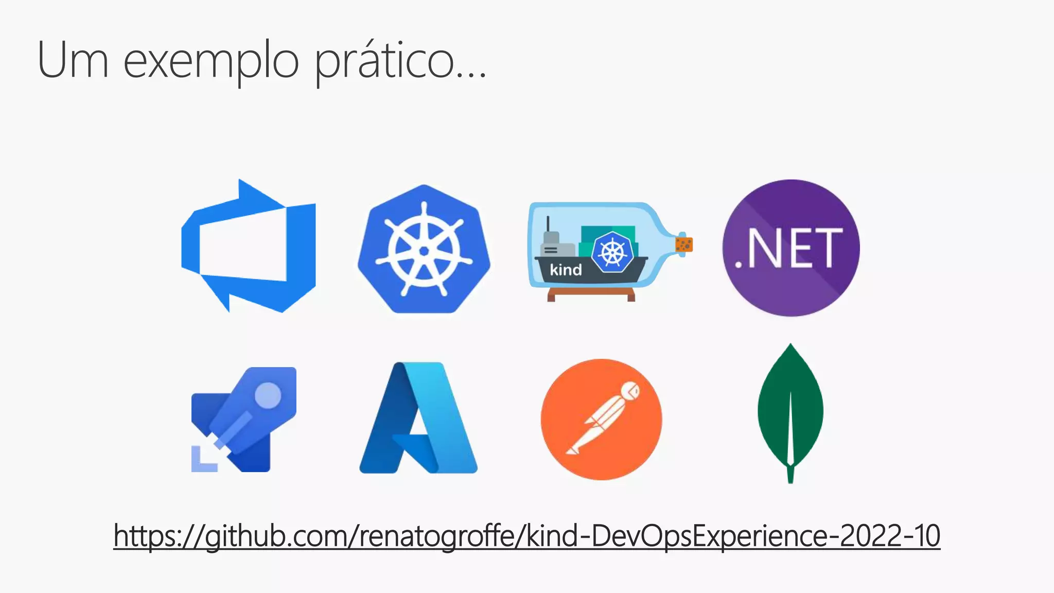 Um exemplo prático…
https://github.com/renatogroffe/kind-DevOpsExperience-2022-10
 