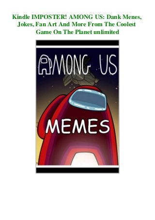 Kindle Imposter Among Us Dank Menes Jokes Fan Art And More From Th Kindle Imposter Among Us Dank Menes Jokes Fan Art And More From Th