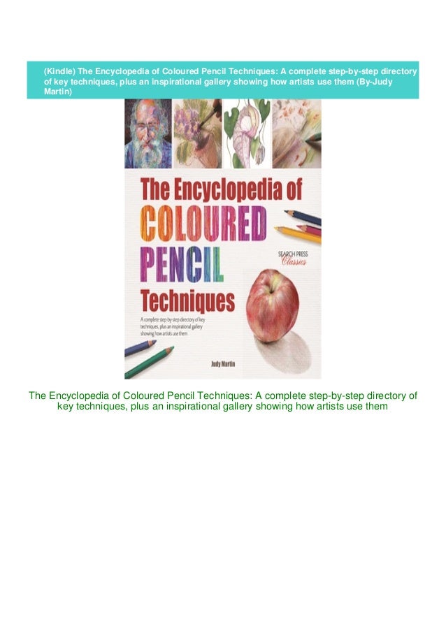 The Encyclopedia of Coloured Pencil Techniques A complete step-by-step directory of key techniques plus an inspirational gallery showing how artists use them
