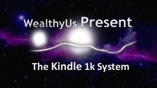 The Kindle 1k System
 