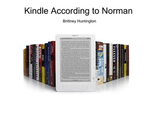 Kindle According to Norman
Brittney Huntington
 