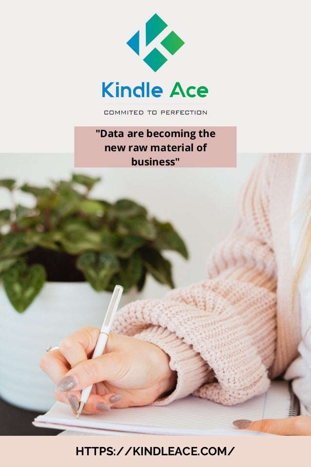 HTTPS://KINDLEACE.COM/
"Data are becoming the
new raw material of
business"
 