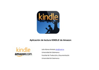 Aplicación de lectura KINDLE de Amazon
Julio Alonso Arévalo alar@usal.es
Universidad de Salamanca
Facultad de Traducción y Documentación
Universidad de Salamanca
 