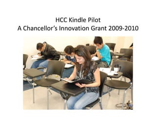 HCC Kindle PilotA Chancellor’s Innovation Grant 2009-2010 