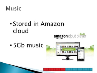 • Stored in Amazon
  cloud

• 5Gb music
 