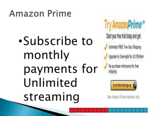 •Subscribe to
 monthly
 payments for
 Unlimited
 streaming
 