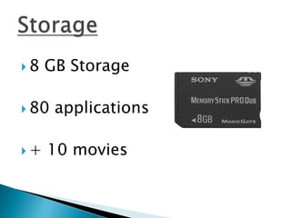 8   GB Storage

 80   applications

+   10 movies
 