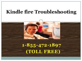 1-855-472-1897
(TOLL FREE)
Kindle fire Troubleshooting
 