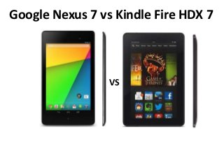 Google Nexus 7 vs Kindle Fire HDX 7

VS

 