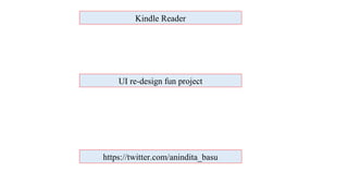 Kindle Reader
UI re-design fun project
https://twitter.com/anindita_basu
 