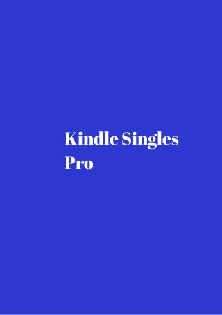Kindle Singles 
Pro 
 