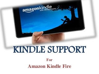 KINDLE SUPPORT 
For 
Amazon Kindle Fire 
 