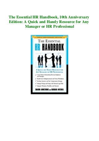 The Essential HR Handbook, 10th Anniversary
Edition: A Quick and Handy Resource for Any
Manager or HR Professional
 