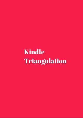 Kindle 
Triangulation 
 