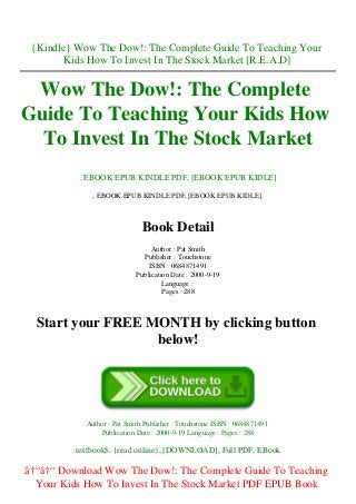 {Kindle} Wow The Dow!: The Complete Guide To Teaching Your
Kids How To Invest In The Stock Market [R.E.A.D]
Wow The Dow!: The Complete
Guide To Teaching Your Kids How
To Invest In The Stock Market
, EBOOK EPUB KINDLE PDF, [EBOOK EPUB KIDLE]
, EBOOK EPUB KINDLE PDF, [EBOOK EPUB KIDLE]
Book Detail
Author : Pat Smith
Publisher : Touchstone
ISBN : 0684871491
Publication Date : 2000-9-19
Language :
Pages : 288
Start your FREE MONTH by clicking button
below!
Author : Pat Smith Publisher : Touchstone ISBN : 0684871491
Publication Date : 2000-9-19 Language : Pages : 288
textbook$, {read online}, [DOWNLOAD], Full PDF, EBook
â†“â†“ Download Wow The Dow!: The Complete Guide To Teaching
Your Kids How To Invest In The Stock Market PDF EPUB Book
 