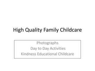 High Quality Family Childcare Photographs   Day to Day Activities Kindness Educational Childcare 