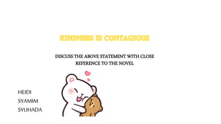 DISCUSS THE ABOVE STATEMENT WITH CLOSE
REFERENCE TO THE NOVEL
HEIDI
SYAMIM
SYUHADA
 