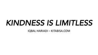 KINDNESS IS LIMITLESS
IQBAL	HARIADI	– KITABISA.COM
 