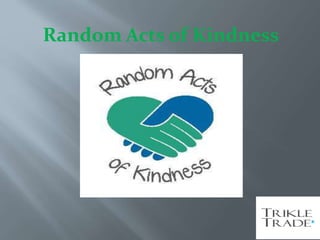 Random Acts of Kindness
 