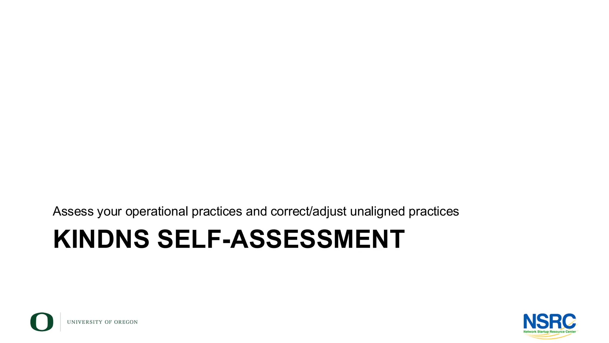 KINDNS SELF-ASSESSMENT
Assess your operational practices and correct/adjust unaligned practices
 